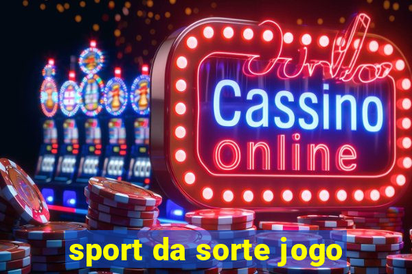 sport da sorte jogo