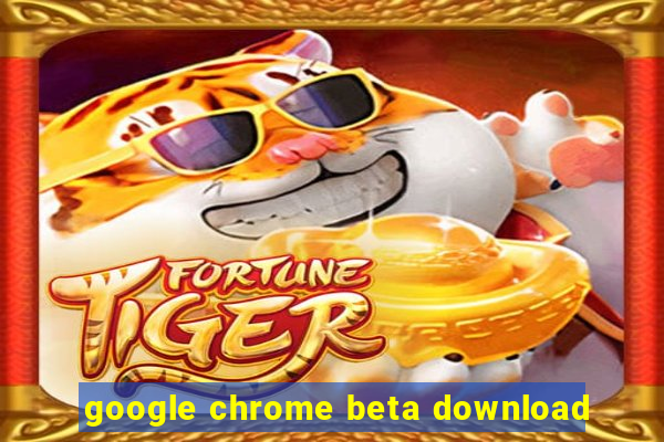 google chrome beta download