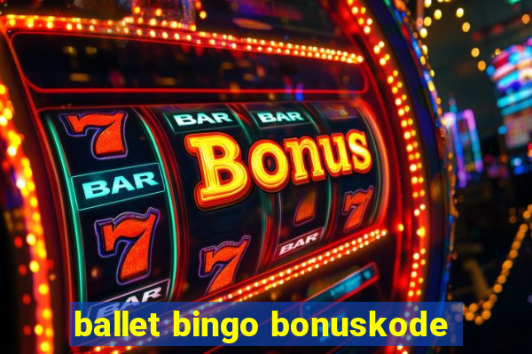 ballet bingo bonuskode