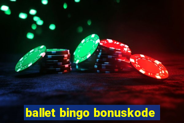 ballet bingo bonuskode