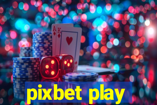 pixbet play