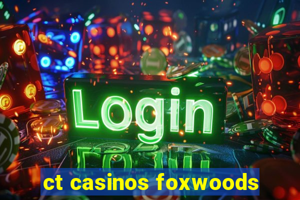 ct casinos foxwoods