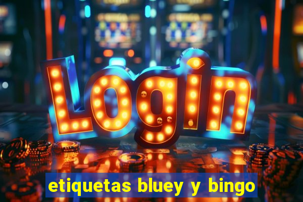 etiquetas bluey y bingo