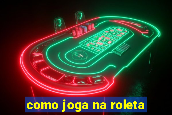 como joga na roleta