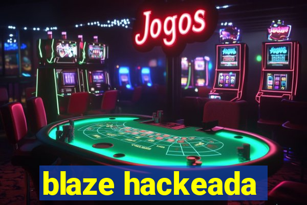 blaze hackeada