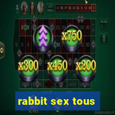 rabbit sex tous