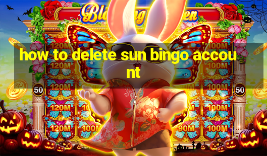 how to delete sun bingo account