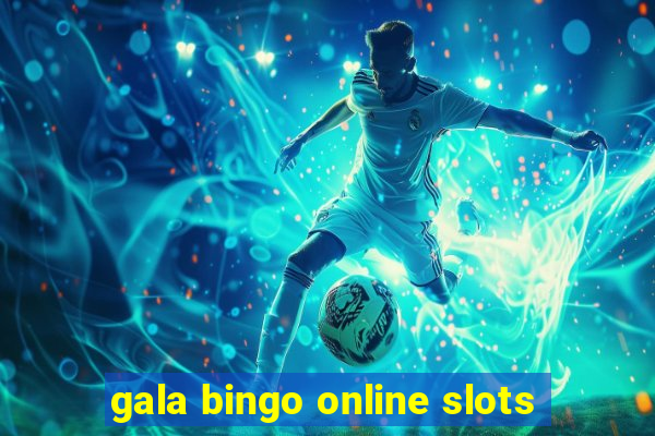 gala bingo online slots