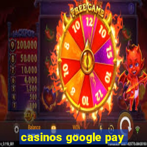 casinos google pay