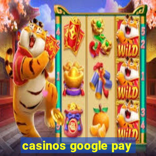 casinos google pay