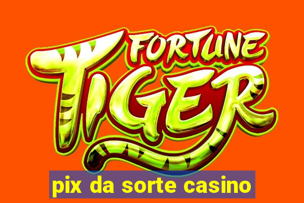 pix da sorte casino