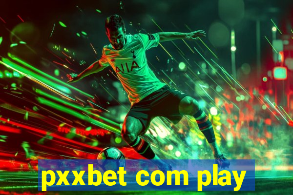 pxxbet com play