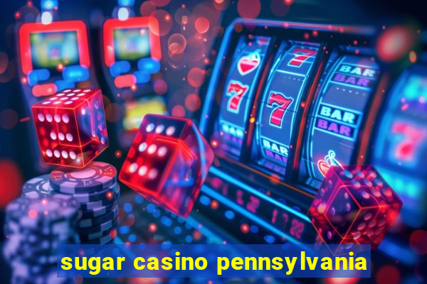 sugar casino pennsylvania