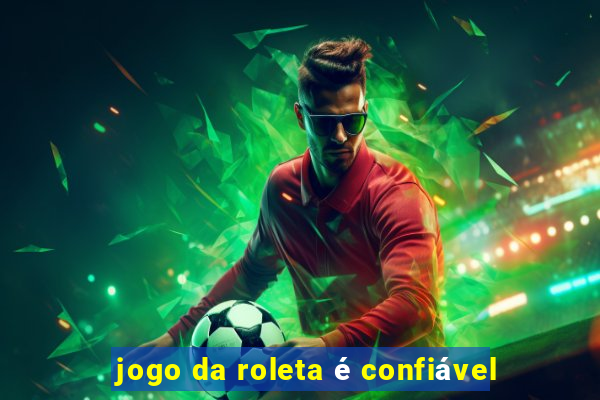 jogo da roleta é confiável