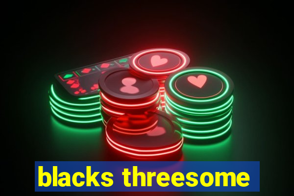 blacks threesome