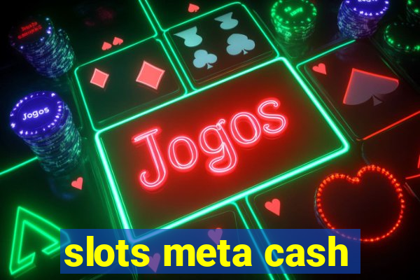 slots meta cash