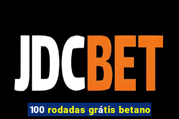 100 rodadas grátis betano