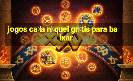 jogos ca莽a n铆quel gr谩tis para baixar