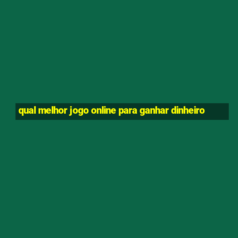 qual melhor jogo online para ganhar dinheiro