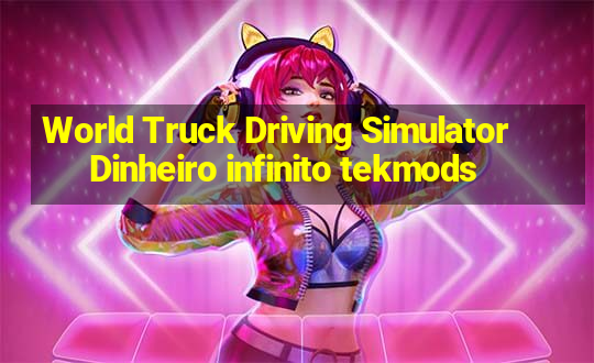 World Truck Driving Simulator Dinheiro infinito tekmods