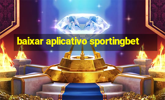 baixar aplicativo sportingbet