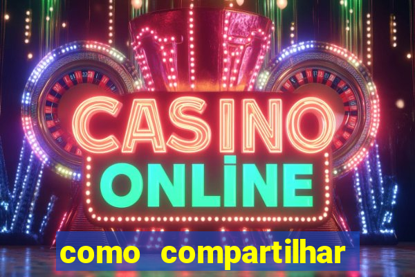 como compartilhar aposta no bet365