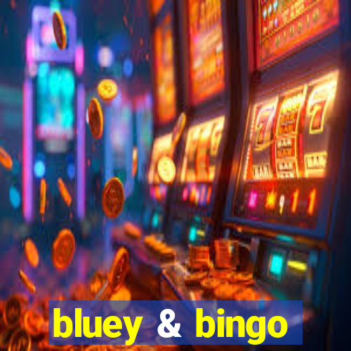 bluey & bingo