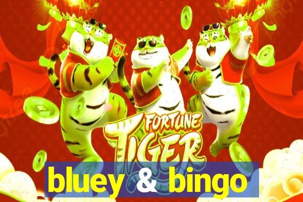 bluey & bingo