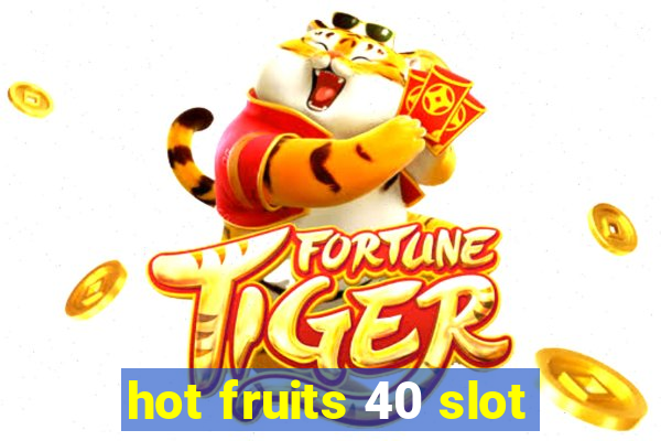 hot fruits 40 slot