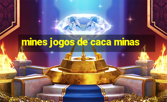 mines jogos de caca minas