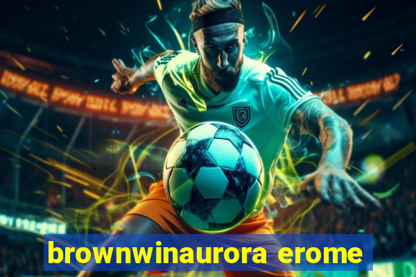 brownwinaurora erome