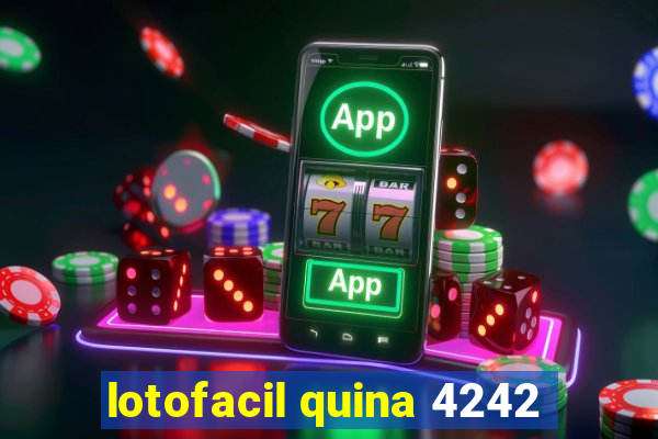 lotofacil quina 4242