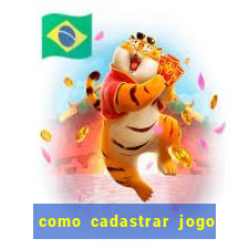 como cadastrar jogo do tigre