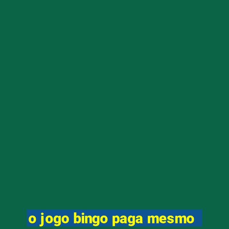 o jogo bingo paga mesmo