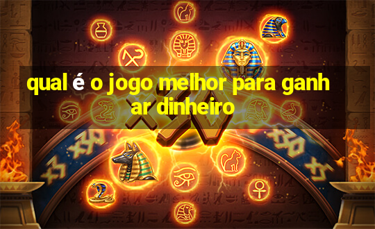 qual é o jogo melhor para ganhar dinheiro