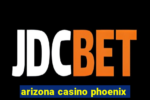 arizona casino phoenix