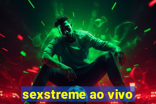 sexstreme ao vivo