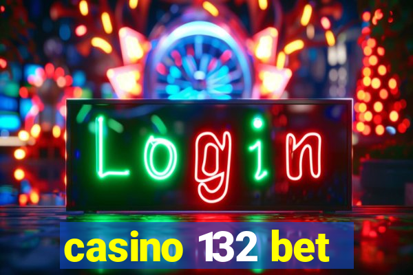 casino 132 bet