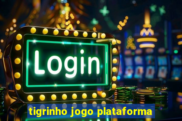 tigrinho jogo plataforma