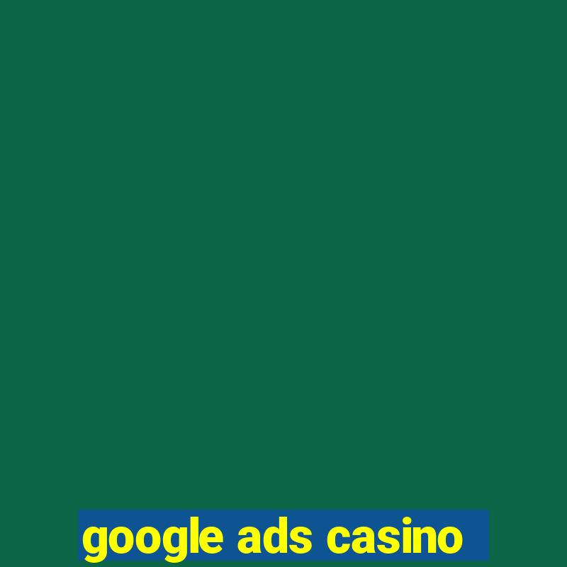 google ads casino