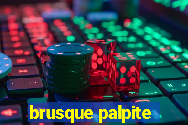 brusque palpite