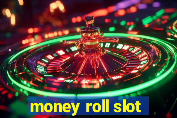 money roll slot