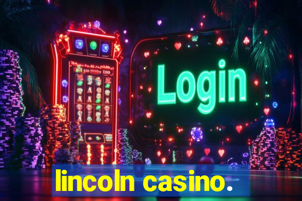 lincoln casino.