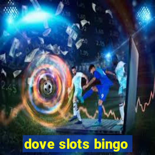 dove slots bingo