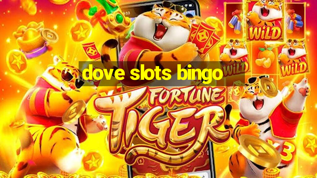 dove slots bingo