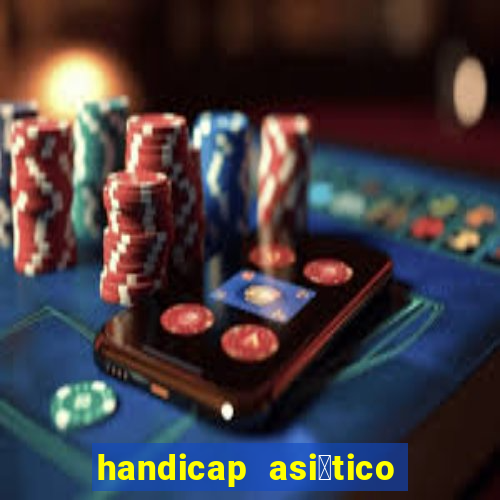 handicap asi谩tico 0.0 0 5