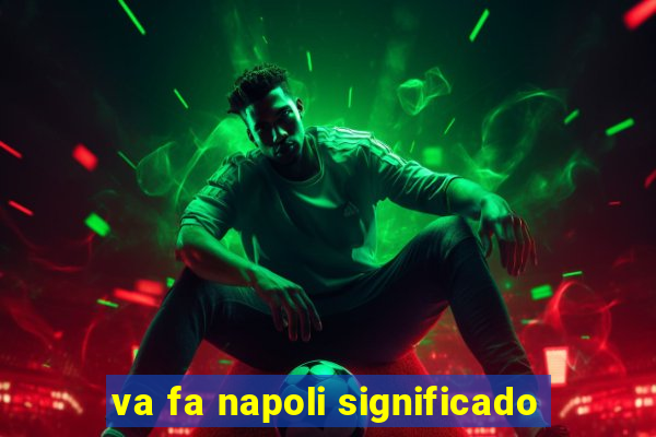 va fa napoli significado