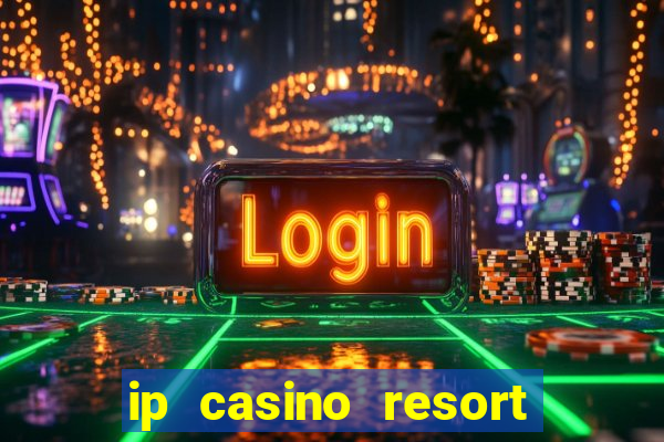 ip casino resort biloxi mississippi