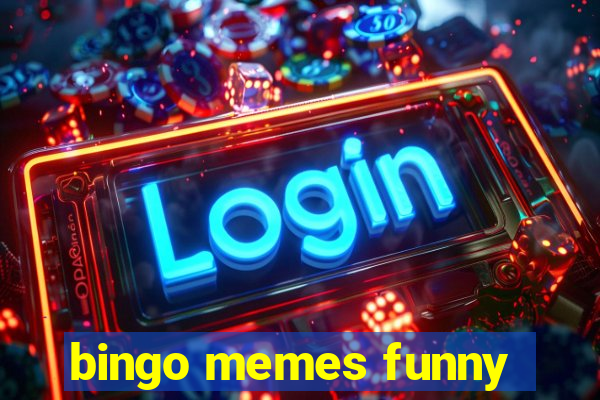 bingo memes funny