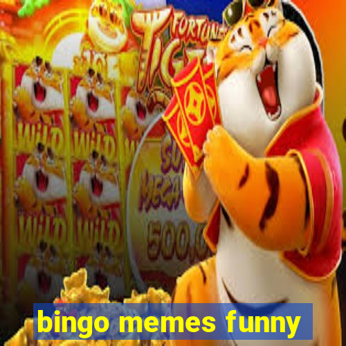 bingo memes funny